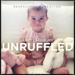 Respectful Parenting: Janet Lansbury Unruffled podcast artwork
